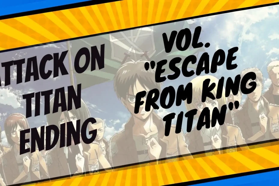 How did the vol. Escape from King Titan of Attack on Titan Manga End