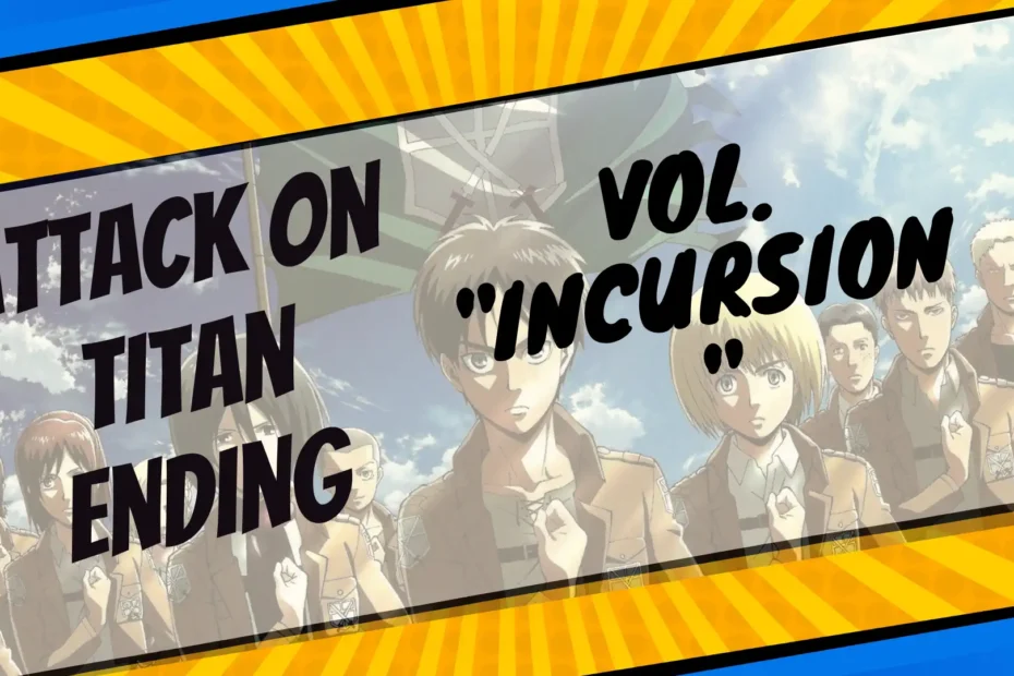 How did the vol. Incursion of Attack on Titan Manga End