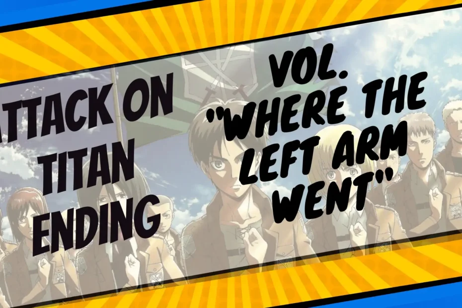 How did the vol. Where the Left Arm Went of Attack on Titan Manga End